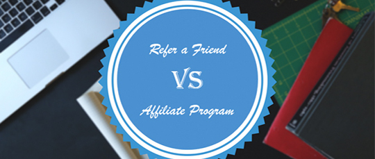 Refer A Friend Program Or Affiliate Program – Which Is Better For Me?